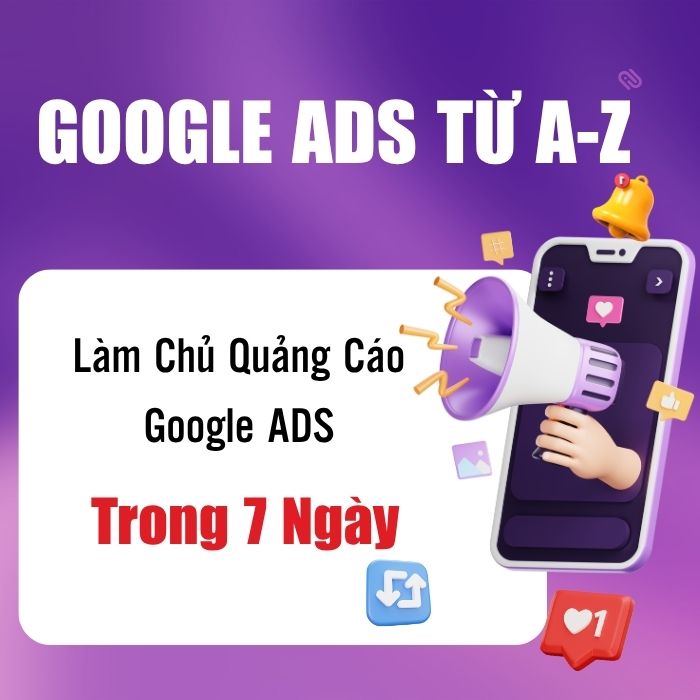Khóa học chạy quảng cáo Google Uy tín, Chuyên nghiệp, Cam kết chuyển đổi